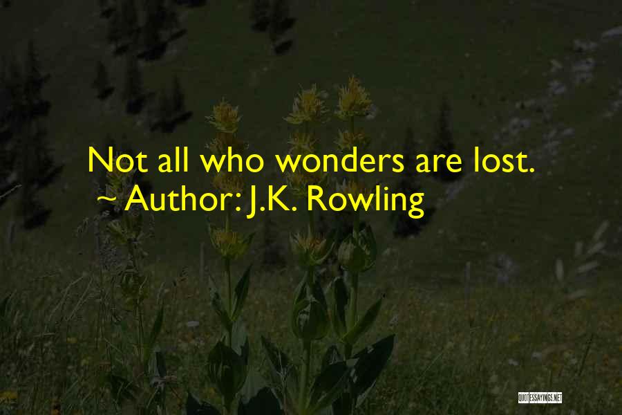 J.K. Rowling Quotes: Not All Who Wonders Are Lost.
