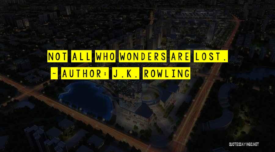 J.K. Rowling Quotes: Not All Who Wonders Are Lost.