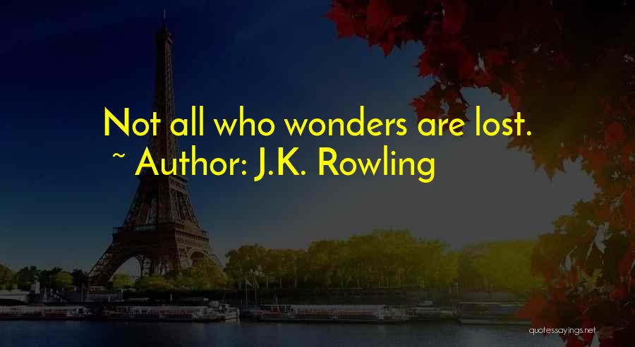 J.K. Rowling Quotes: Not All Who Wonders Are Lost.