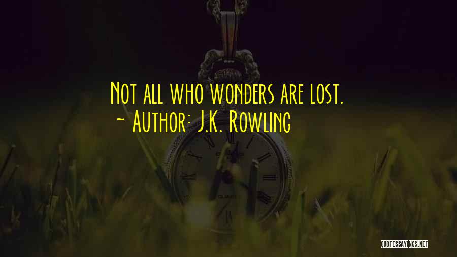 J.K. Rowling Quotes: Not All Who Wonders Are Lost.