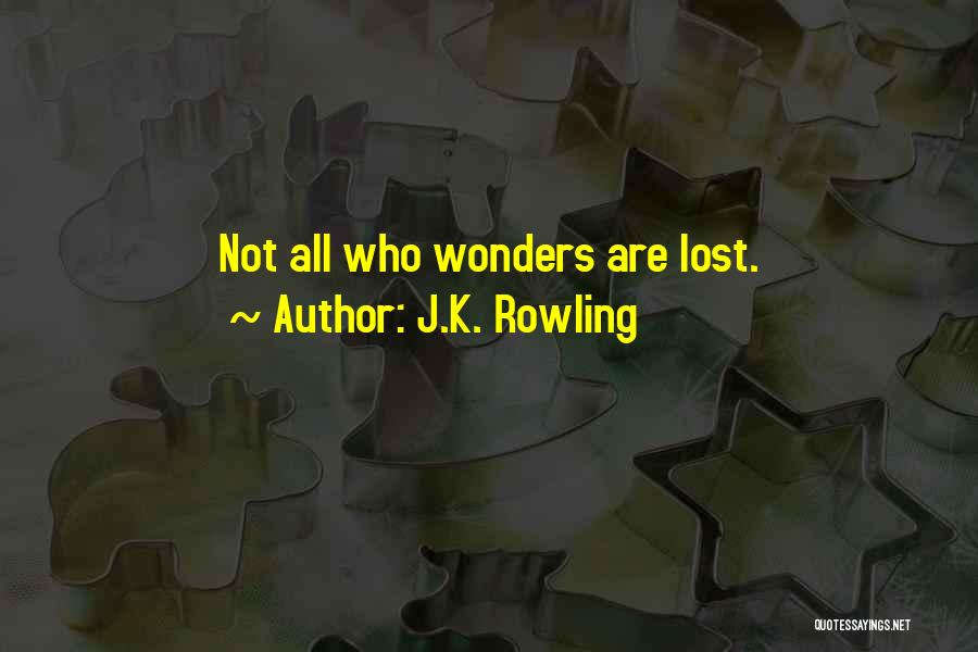 J.K. Rowling Quotes: Not All Who Wonders Are Lost.