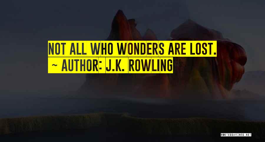 J.K. Rowling Quotes: Not All Who Wonders Are Lost.