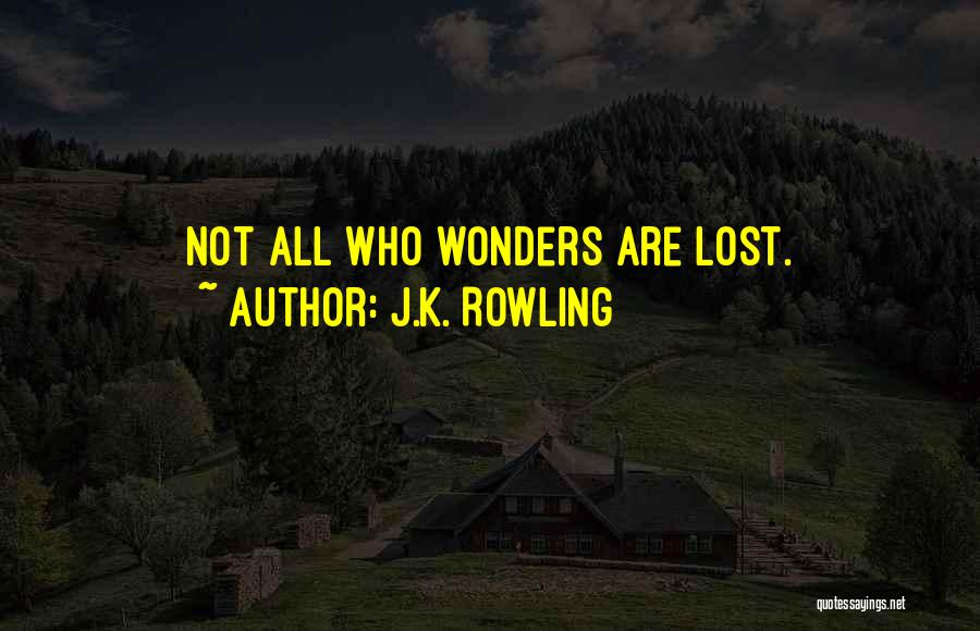 J.K. Rowling Quotes: Not All Who Wonders Are Lost.