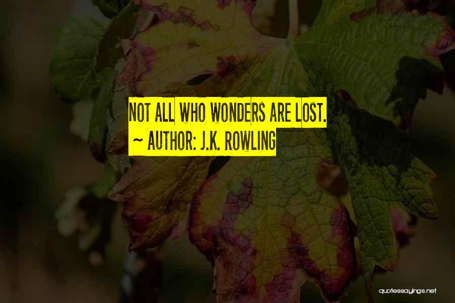 J.K. Rowling Quotes: Not All Who Wonders Are Lost.