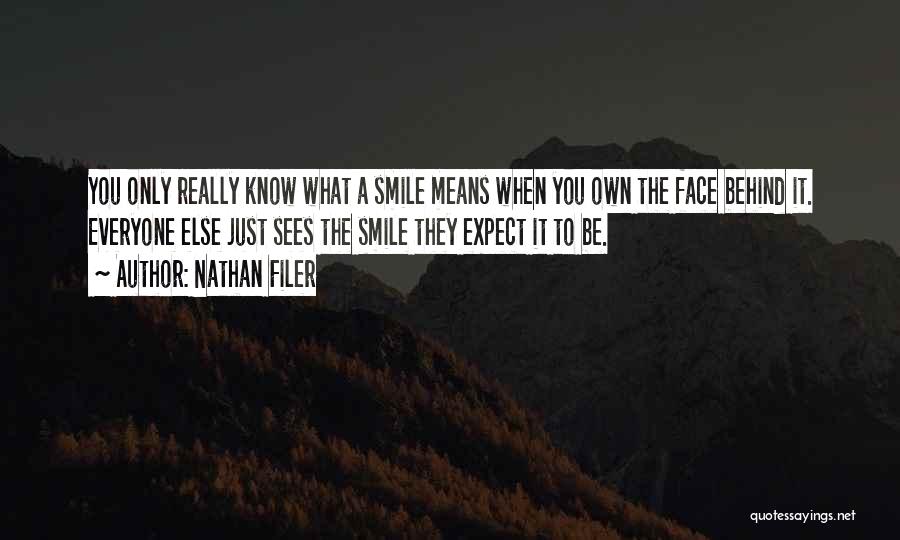 Nathan Filer Quotes: You Only Really Know What A Smile Means When You Own The Face Behind It. Everyone Else Just Sees The