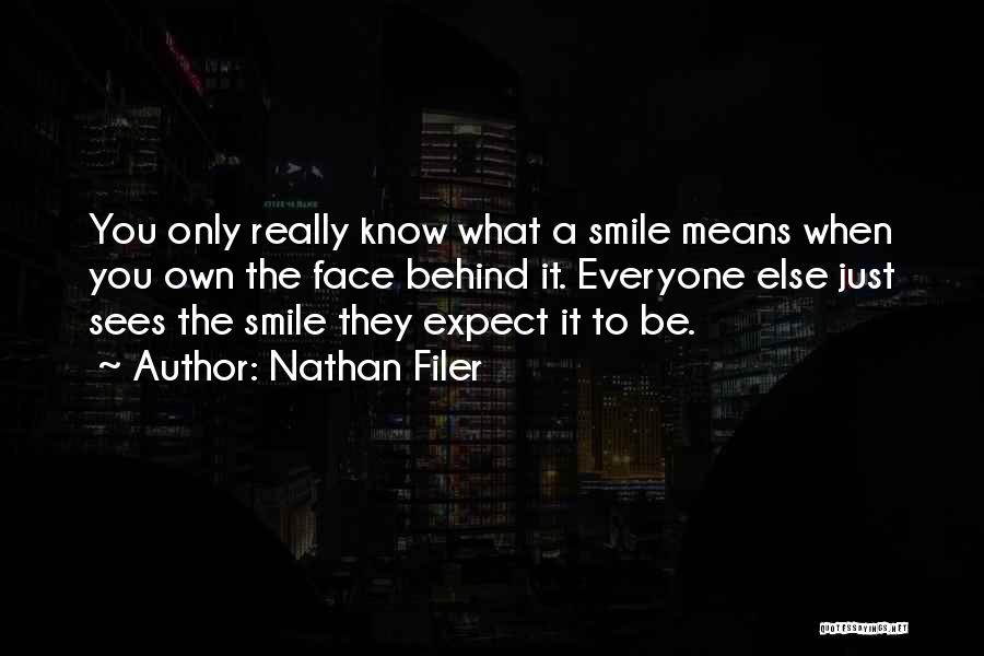 Nathan Filer Quotes: You Only Really Know What A Smile Means When You Own The Face Behind It. Everyone Else Just Sees The