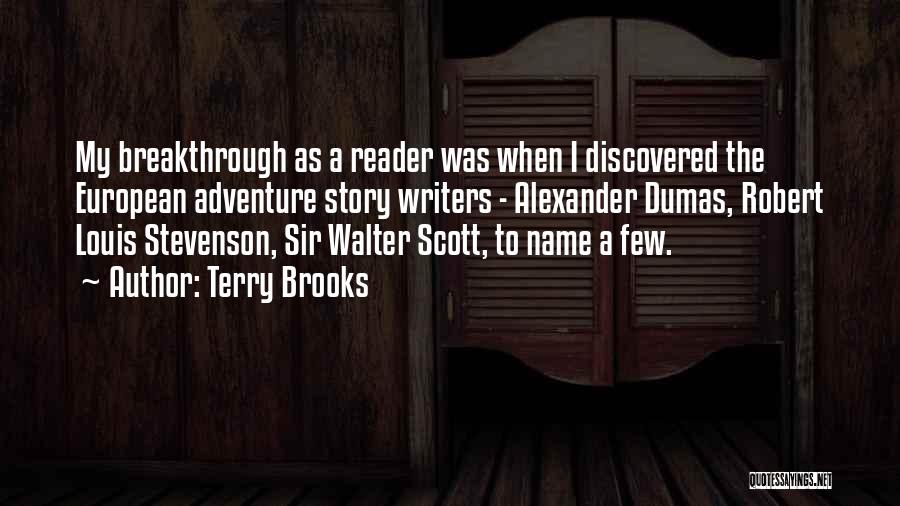 Terry Brooks Quotes: My Breakthrough As A Reader Was When I Discovered The European Adventure Story Writers - Alexander Dumas, Robert Louis Stevenson,
