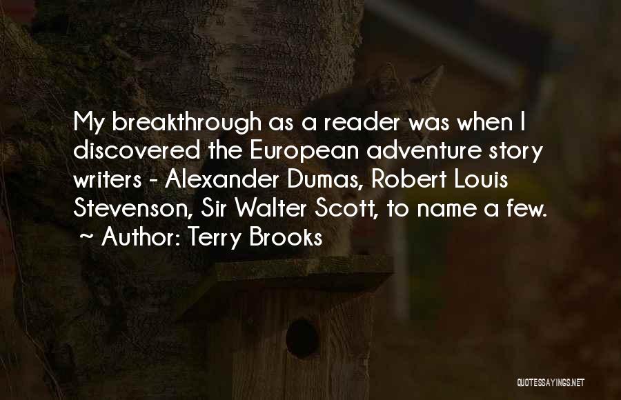 Terry Brooks Quotes: My Breakthrough As A Reader Was When I Discovered The European Adventure Story Writers - Alexander Dumas, Robert Louis Stevenson,