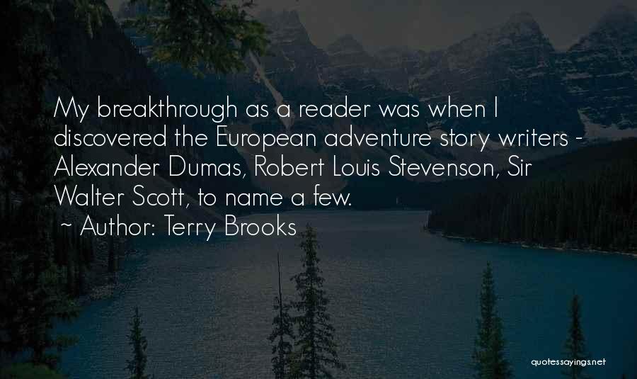 Terry Brooks Quotes: My Breakthrough As A Reader Was When I Discovered The European Adventure Story Writers - Alexander Dumas, Robert Louis Stevenson,