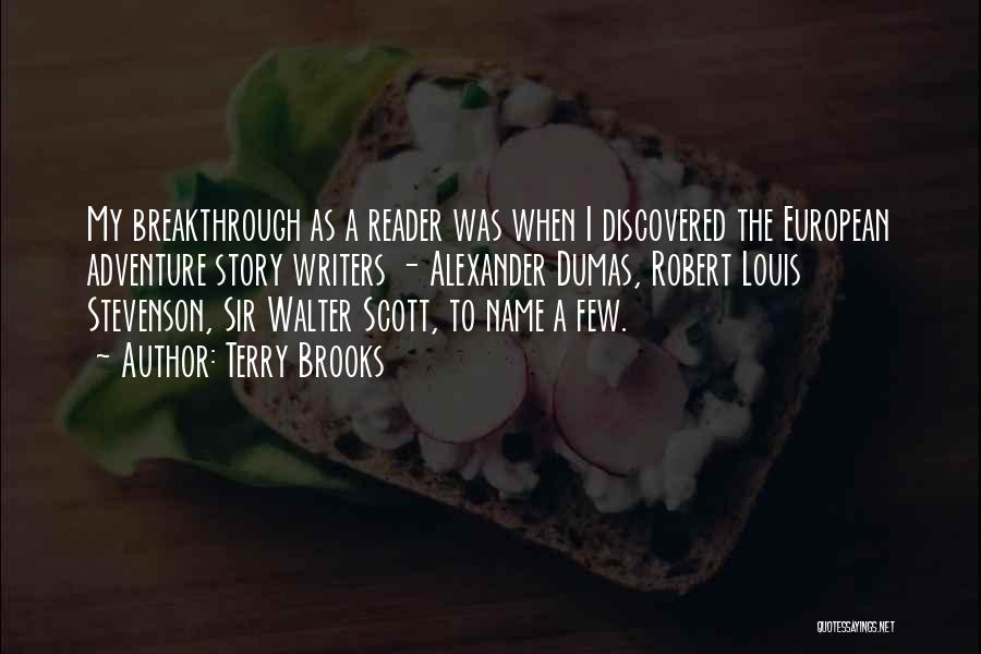 Terry Brooks Quotes: My Breakthrough As A Reader Was When I Discovered The European Adventure Story Writers - Alexander Dumas, Robert Louis Stevenson,