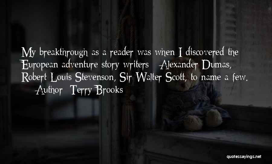Terry Brooks Quotes: My Breakthrough As A Reader Was When I Discovered The European Adventure Story Writers - Alexander Dumas, Robert Louis Stevenson,