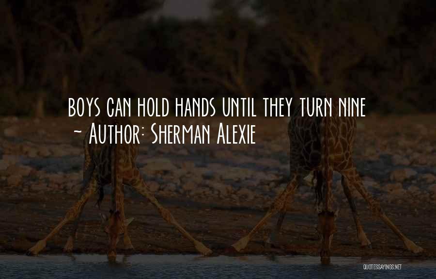 Sherman Alexie Quotes: Boys Can Hold Hands Until They Turn Nine