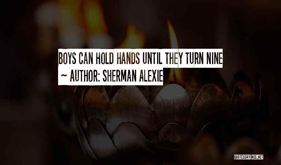 Sherman Alexie Quotes: Boys Can Hold Hands Until They Turn Nine