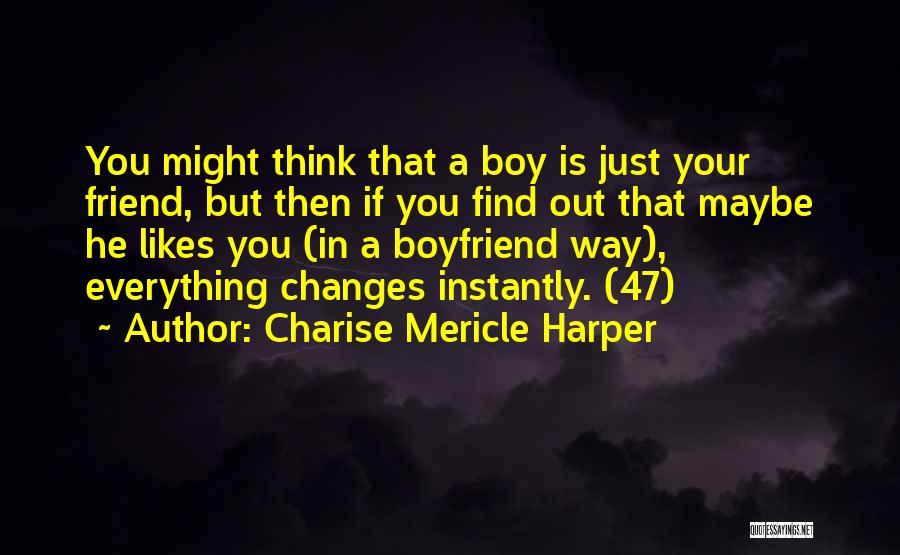 Charise Mericle Harper Quotes: You Might Think That A Boy Is Just Your Friend, But Then If You Find Out That Maybe He Likes