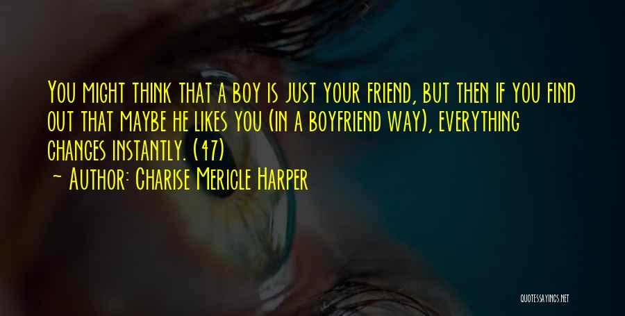 Charise Mericle Harper Quotes: You Might Think That A Boy Is Just Your Friend, But Then If You Find Out That Maybe He Likes