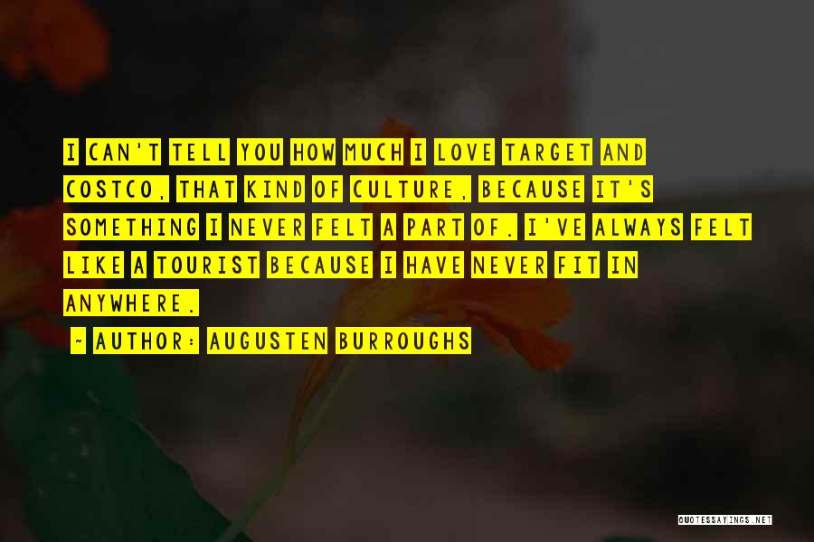 Augusten Burroughs Quotes: I Can't Tell You How Much I Love Target And Costco, That Kind Of Culture, Because It's Something I Never