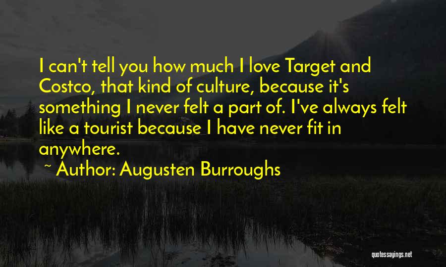 Augusten Burroughs Quotes: I Can't Tell You How Much I Love Target And Costco, That Kind Of Culture, Because It's Something I Never