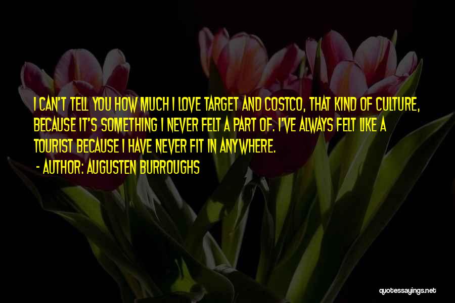 Augusten Burroughs Quotes: I Can't Tell You How Much I Love Target And Costco, That Kind Of Culture, Because It's Something I Never