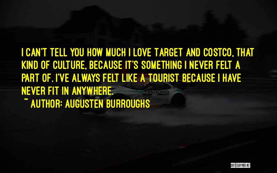 Augusten Burroughs Quotes: I Can't Tell You How Much I Love Target And Costco, That Kind Of Culture, Because It's Something I Never
