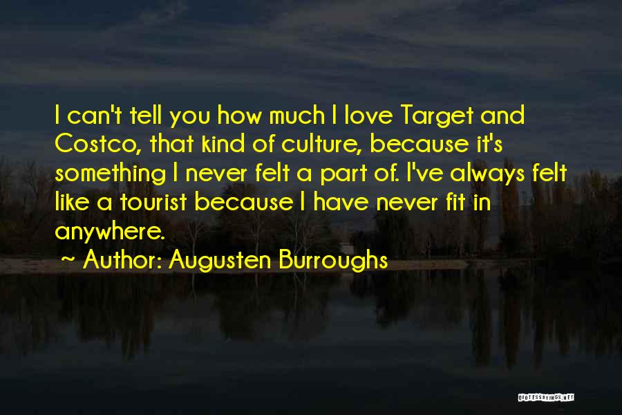 Augusten Burroughs Quotes: I Can't Tell You How Much I Love Target And Costco, That Kind Of Culture, Because It's Something I Never