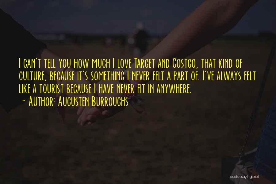 Augusten Burroughs Quotes: I Can't Tell You How Much I Love Target And Costco, That Kind Of Culture, Because It's Something I Never