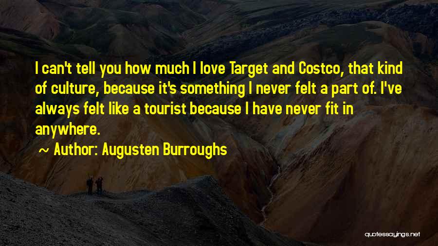 Augusten Burroughs Quotes: I Can't Tell You How Much I Love Target And Costco, That Kind Of Culture, Because It's Something I Never