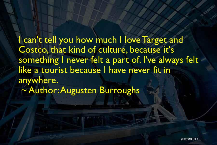 Augusten Burroughs Quotes: I Can't Tell You How Much I Love Target And Costco, That Kind Of Culture, Because It's Something I Never