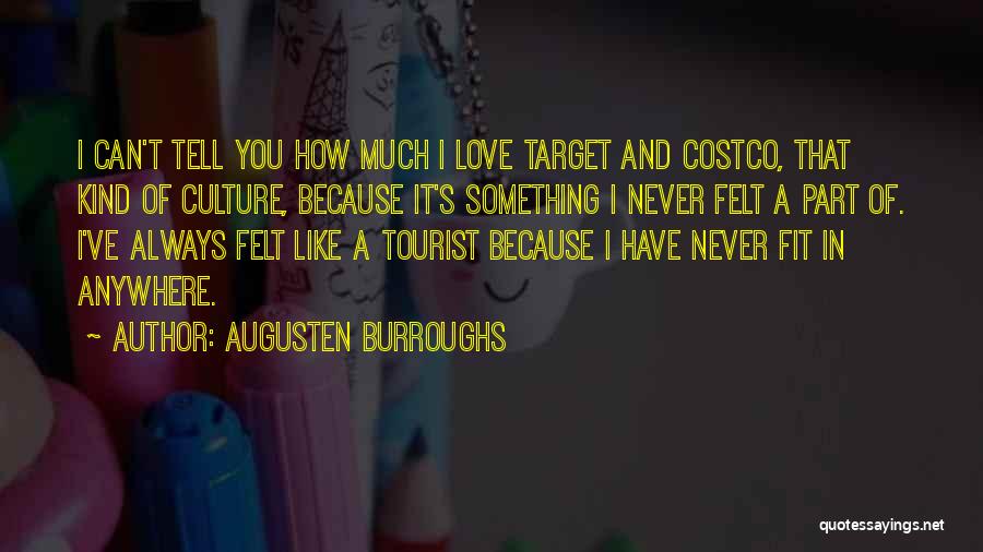 Augusten Burroughs Quotes: I Can't Tell You How Much I Love Target And Costco, That Kind Of Culture, Because It's Something I Never