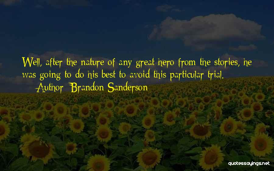 Brandon Sanderson Quotes: Well, After The Nature Of Any Great Hero From The Stories, He Was Going To Do His Best To Avoid