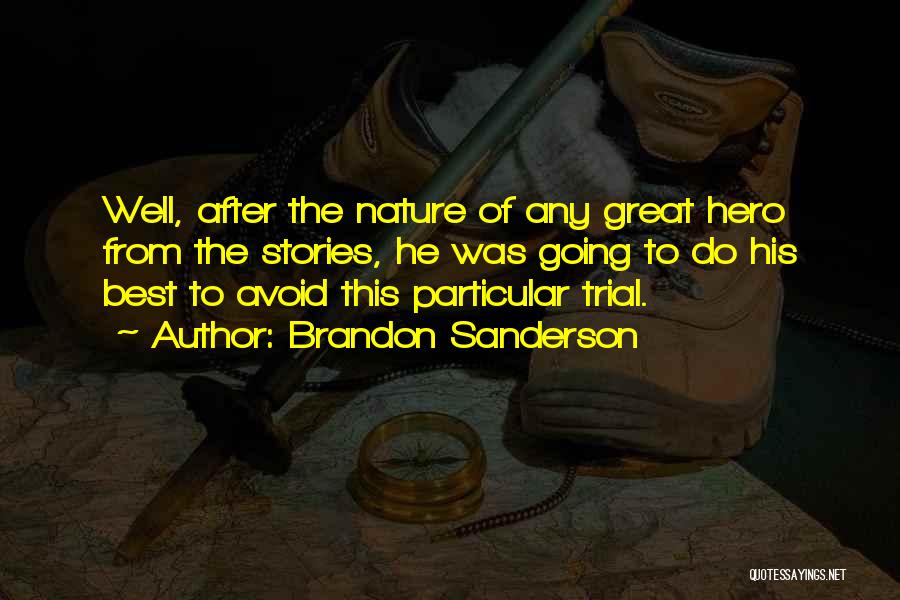 Brandon Sanderson Quotes: Well, After The Nature Of Any Great Hero From The Stories, He Was Going To Do His Best To Avoid