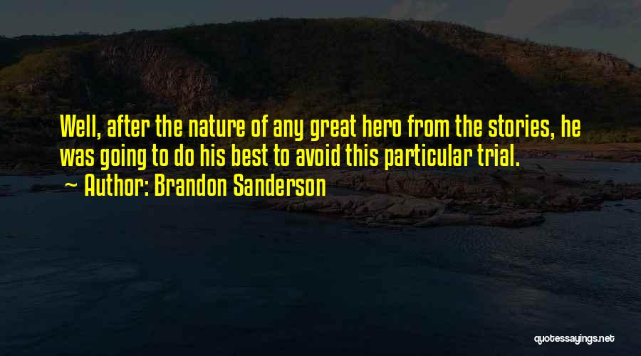 Brandon Sanderson Quotes: Well, After The Nature Of Any Great Hero From The Stories, He Was Going To Do His Best To Avoid