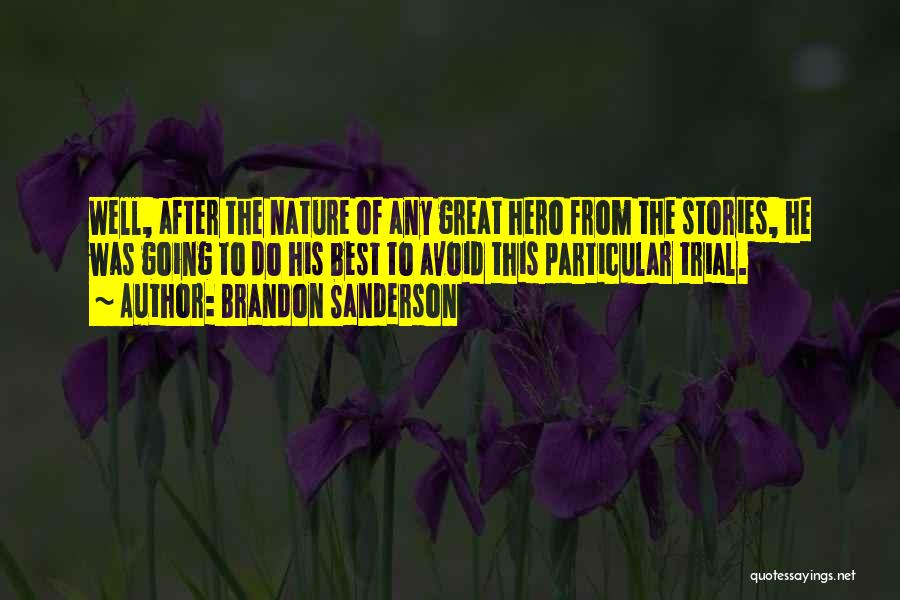 Brandon Sanderson Quotes: Well, After The Nature Of Any Great Hero From The Stories, He Was Going To Do His Best To Avoid