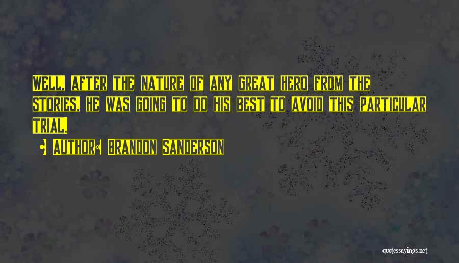 Brandon Sanderson Quotes: Well, After The Nature Of Any Great Hero From The Stories, He Was Going To Do His Best To Avoid