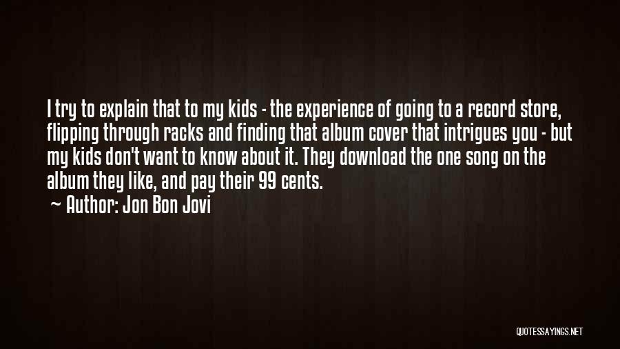 Jon Bon Jovi Quotes: I Try To Explain That To My Kids - The Experience Of Going To A Record Store, Flipping Through Racks