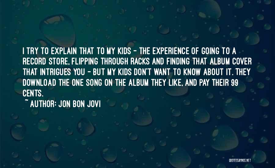 Jon Bon Jovi Quotes: I Try To Explain That To My Kids - The Experience Of Going To A Record Store, Flipping Through Racks