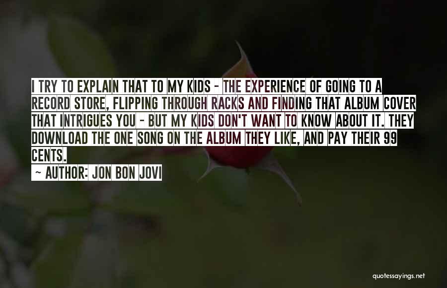 Jon Bon Jovi Quotes: I Try To Explain That To My Kids - The Experience Of Going To A Record Store, Flipping Through Racks