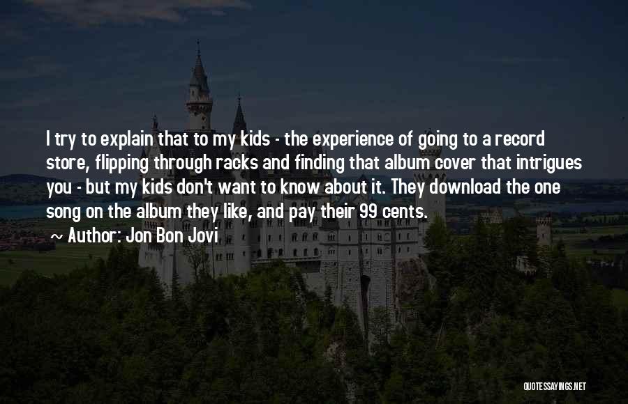 Jon Bon Jovi Quotes: I Try To Explain That To My Kids - The Experience Of Going To A Record Store, Flipping Through Racks