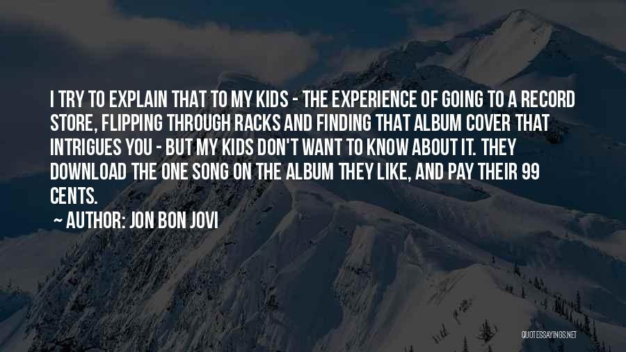 Jon Bon Jovi Quotes: I Try To Explain That To My Kids - The Experience Of Going To A Record Store, Flipping Through Racks