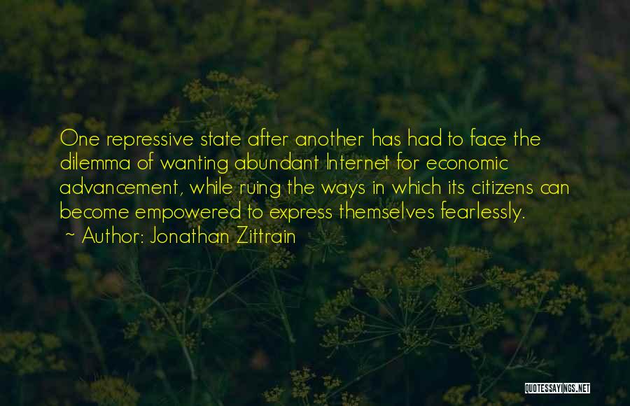 Jonathan Zittrain Quotes: One Repressive State After Another Has Had To Face The Dilemma Of Wanting Abundant Internet For Economic Advancement, While Ruing