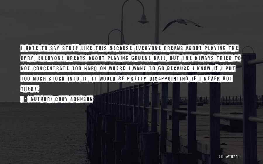 Cody Johnson Quotes: I Hate To Say Stuff Like This Because Everyone Dreams About Playing The Opry, Everyone Dreams About Playing Gruene Hall,