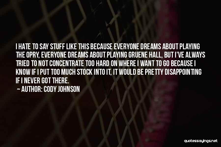 Cody Johnson Quotes: I Hate To Say Stuff Like This Because Everyone Dreams About Playing The Opry, Everyone Dreams About Playing Gruene Hall,