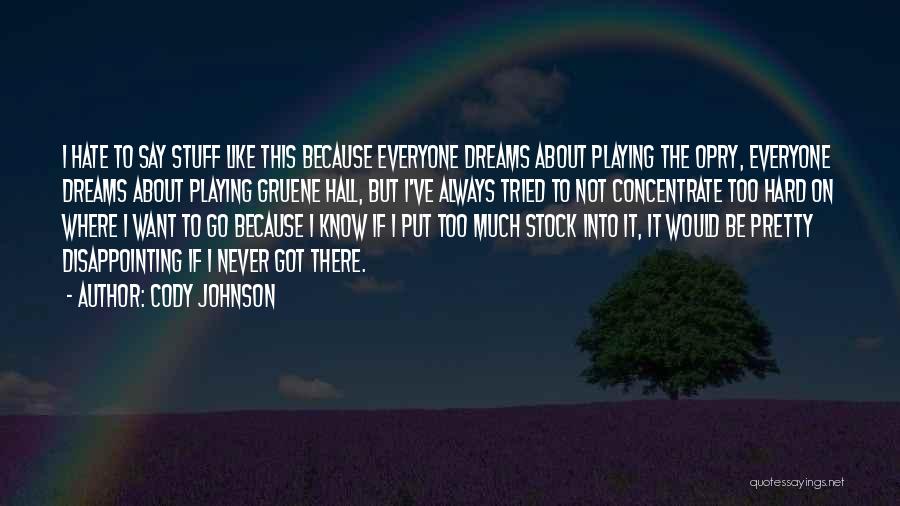 Cody Johnson Quotes: I Hate To Say Stuff Like This Because Everyone Dreams About Playing The Opry, Everyone Dreams About Playing Gruene Hall,