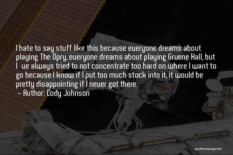 Cody Johnson Quotes: I Hate To Say Stuff Like This Because Everyone Dreams About Playing The Opry, Everyone Dreams About Playing Gruene Hall,