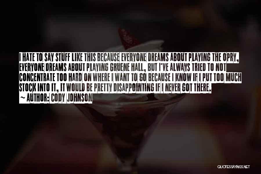Cody Johnson Quotes: I Hate To Say Stuff Like This Because Everyone Dreams About Playing The Opry, Everyone Dreams About Playing Gruene Hall,