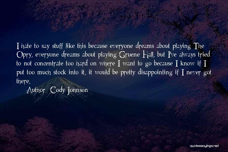 Cody Johnson Quotes: I Hate To Say Stuff Like This Because Everyone Dreams About Playing The Opry, Everyone Dreams About Playing Gruene Hall,