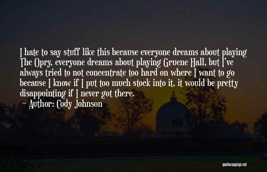 Cody Johnson Quotes: I Hate To Say Stuff Like This Because Everyone Dreams About Playing The Opry, Everyone Dreams About Playing Gruene Hall,