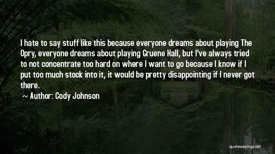 Cody Johnson Quotes: I Hate To Say Stuff Like This Because Everyone Dreams About Playing The Opry, Everyone Dreams About Playing Gruene Hall,