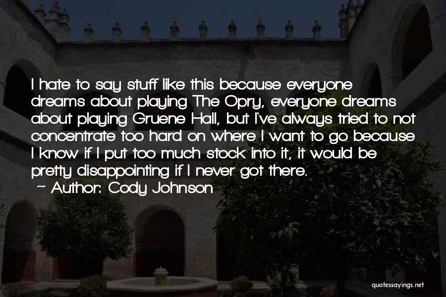 Cody Johnson Quotes: I Hate To Say Stuff Like This Because Everyone Dreams About Playing The Opry, Everyone Dreams About Playing Gruene Hall,