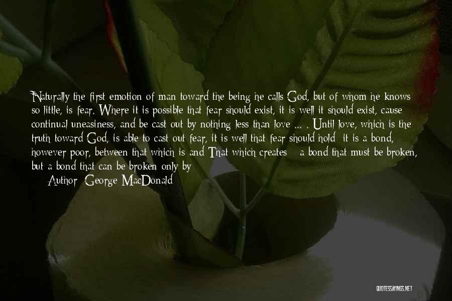 George MacDonald Quotes: Naturally The First Emotion Of Man Toward The Being He Calls God, But Of Whom He Knows So Little, Is