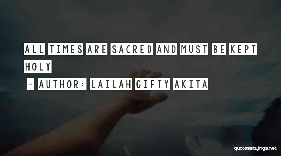 Lailah Gifty Akita Quotes: All Times Are Sacred And Must Be Kept Holy